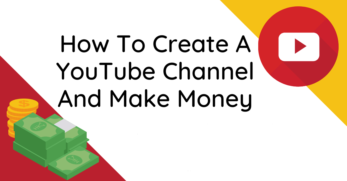 How to Create a YouTube Channel and Make Money